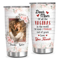 Unique Gifts For Mom, Of All The Vaginas In The World I'm Glad I Tumbled Out Of Yours, Personalized Tumbler, Gifts For Mom Mommy From Daughter Son, 20oz With Lid Travel Cup Mothers Day