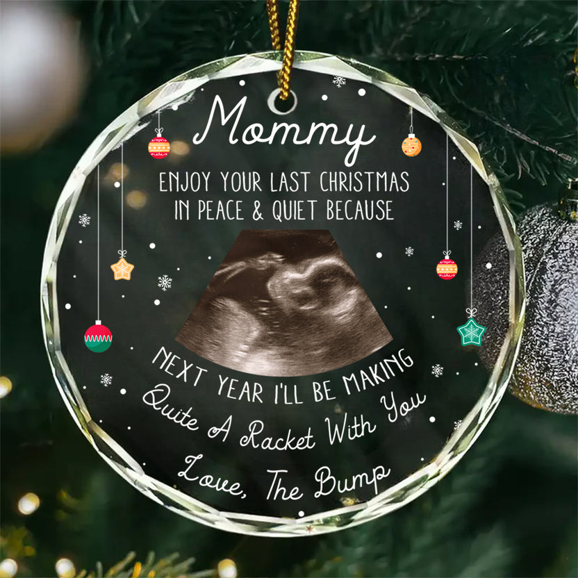 Mommy Glass Ornament, “Enjoy Your Last Christmas In Peace & Quiet”, Baby Bump Ultrasound Gift, Pregnancy Reveal Keepsake, Mom Xmas Ornament