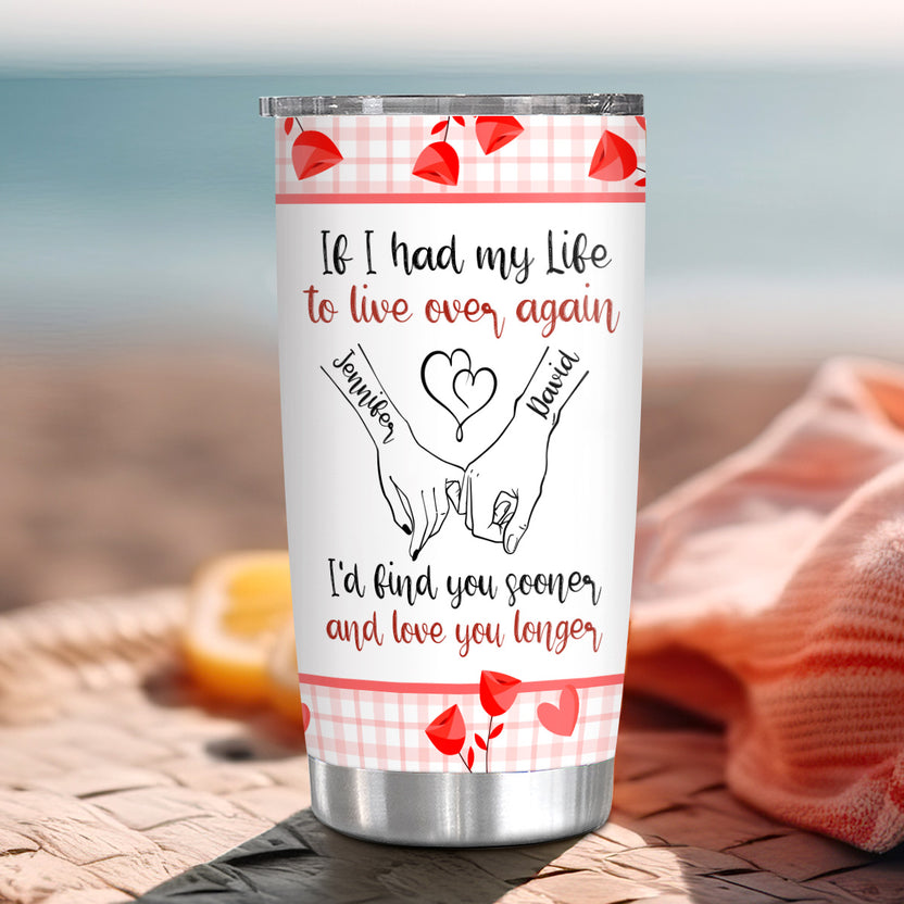 If I Had My Life To Live Over Tumbler Cup, "I’D Find Sooner And Love You Longer” Pinky Promise Hands Tumbler Gifts For Him Her, Custom 20oz Travel Cup, Gifts For Valentines