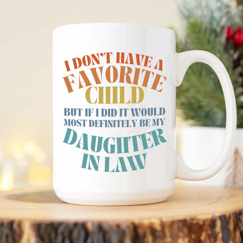 To My Daughter In Law  Mug From Mom In Law My Daughter In Law Is My Favorite Child Mug, I Dont Have A Favorite Child Daughter In Law Daughter In Law Gifts Ceramic 11 15oz White Cup