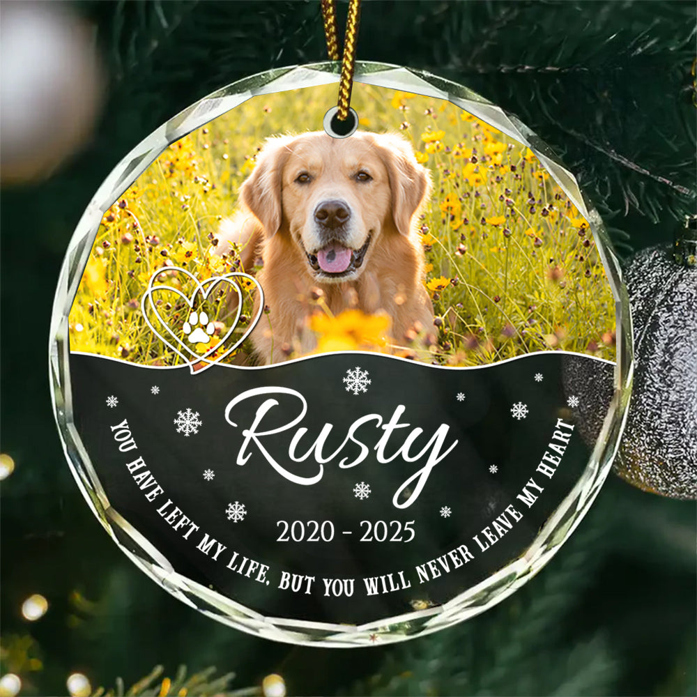 You Have Left My Life, But You Will Never Leave My Heart Glass Circle Ornament, Personalized Pet Memorial Ornament With Photo, Gifts For Loss Of Dog, Tree Decor Christmas Keepsake