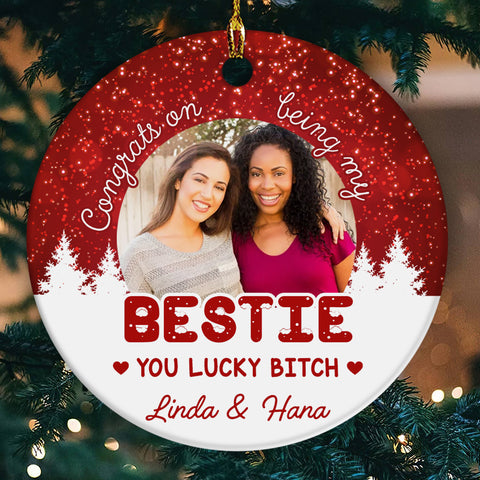 Funny Best Friend Photo Ornament, “Congrats On Being My Bestie You Lucky Bitch”, Custom Picture Christmas Gift For Besties, BFF Holiday Decor