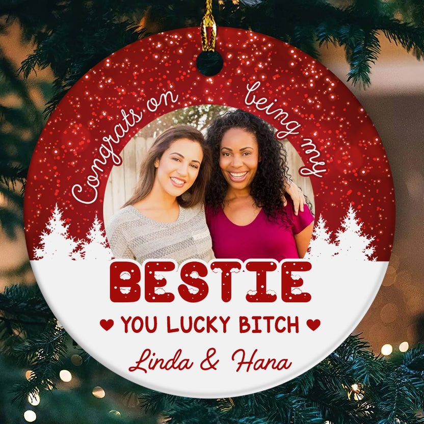 Funny Best Friend Photo Ornament, “Congrats On Being My Bestie You Lucky Bitch”, Custom Picture Christmas Gift For Besties, BFF Holiday Decor