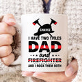 Personalized Coffee Mug For Firefighter Dad Father Uncle Brother Son From Family Friend Coworker I Have Two Title Dad And Firefighter Custom Name Fireman Gifts Ideas Ceramic 11 15oz Cup