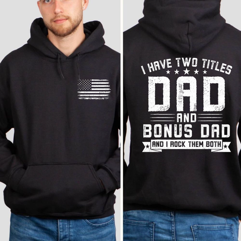 2 Sided I Have Two Titles Dad And Bonus Dad Shirt, Step Dad Father's Day Gift, Stepfather Tee, Husband Gift For Stepdad T Shirt, Unisex Crewneck Pullover Tee, Casual Clothing