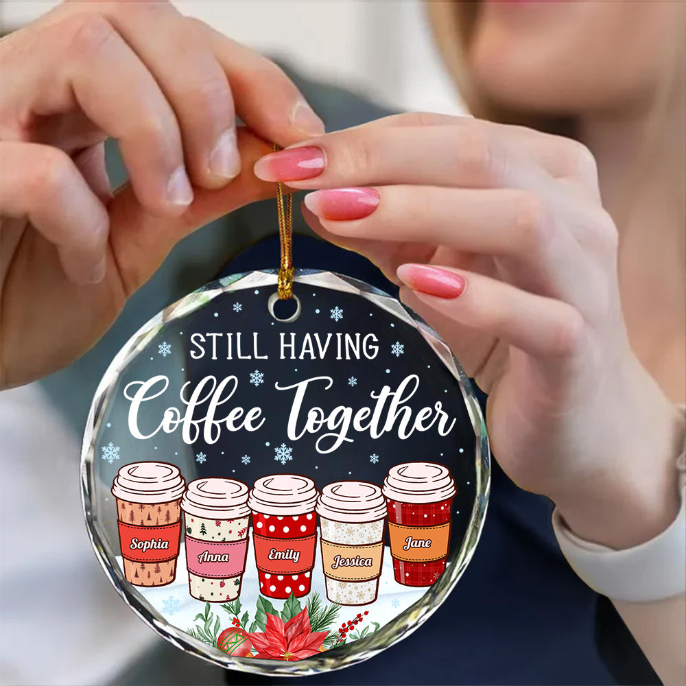 Personalized Coffee Friends Glass Ornament, Custom Name Coffee Cup Ornament, Best Friend Christmas Gift, “Still Having Coffee Together”