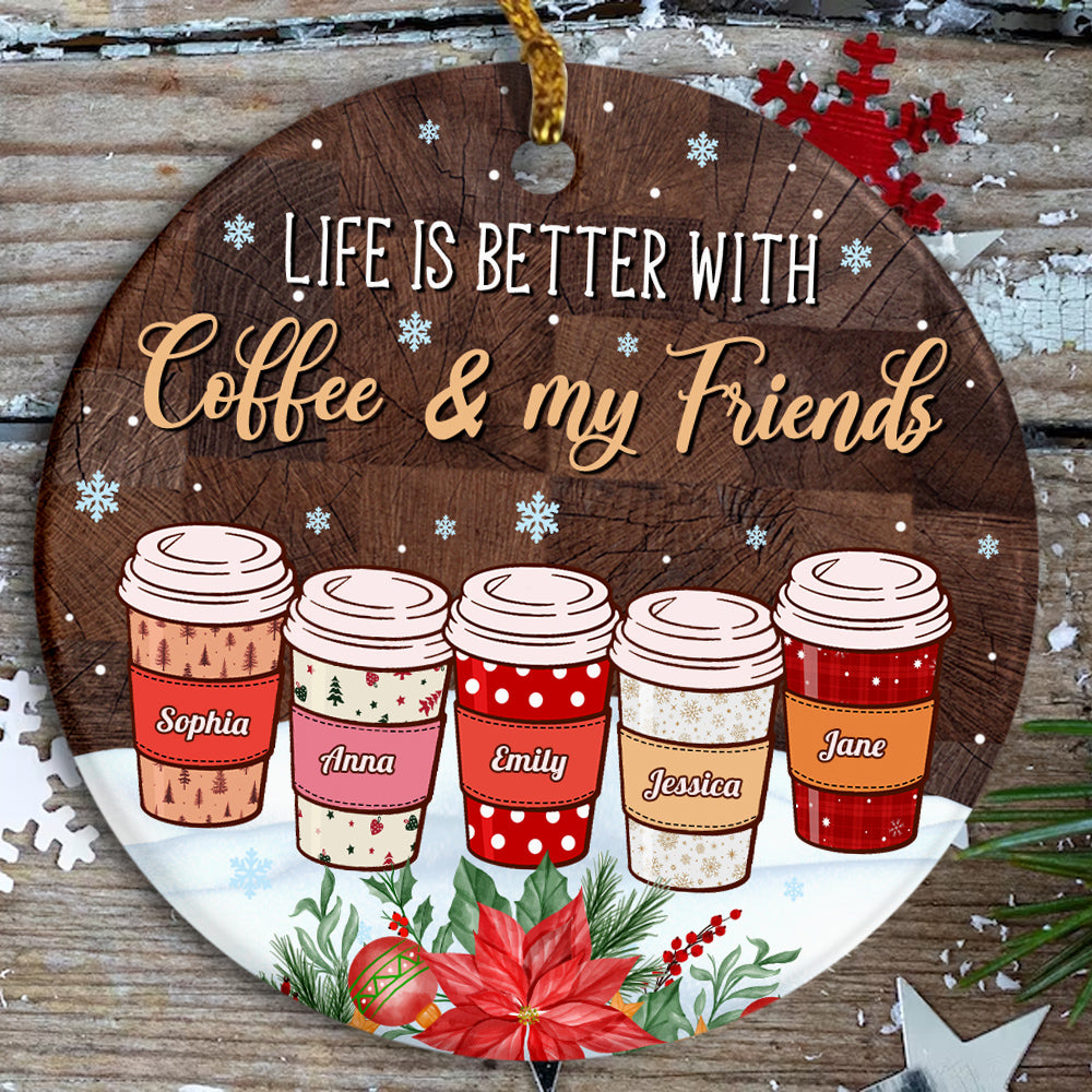 Personalized Coffee Friends Ornament,Custom Name Coffee Cup Ornament, Life Is Better With Coffee & Friends, Christmas Gift For Besties