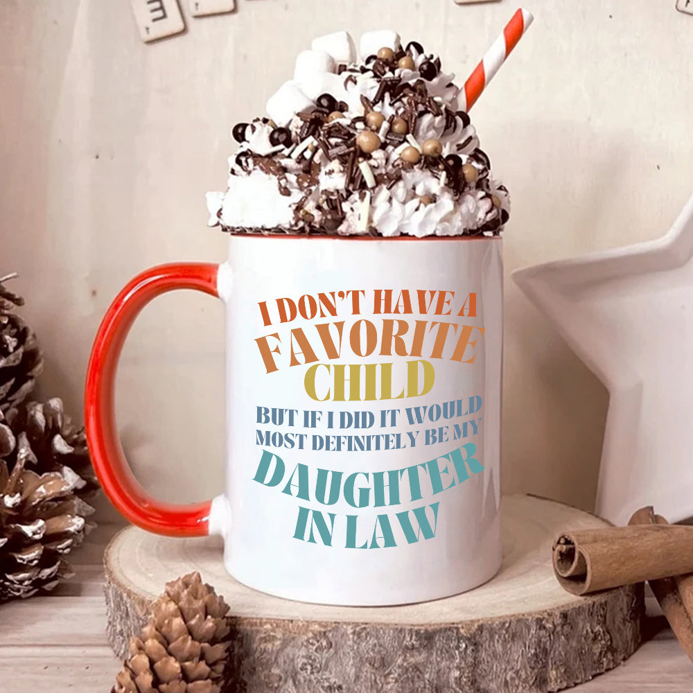 To My Daughter In Law  Mug From Mom In Law My Daughter In Law Is My Favorite Child Mug, I Dont Have A Favorite Child Daughter In Law Daughter In Law Gifts Ceramic 11 15oz White Cup