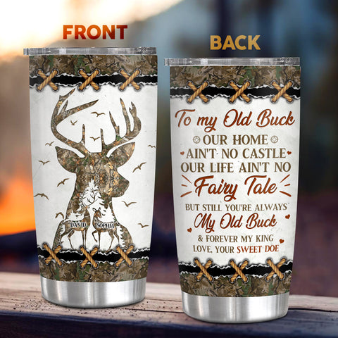 Personalized Tumbler For Him To My Old Buck Our Home Ain't No Castle Our Life Ain't No Fairy Tale But Still You're Always My Old Buck & Forever King Love, Your Sweet Doe Custom  Gifts