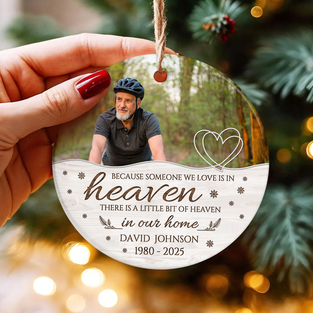Memorial Ornament, Because Someone We Love Is In Heaven There Is Little Bit Heaven In Our Home Ceramic/ Plastic Ornament