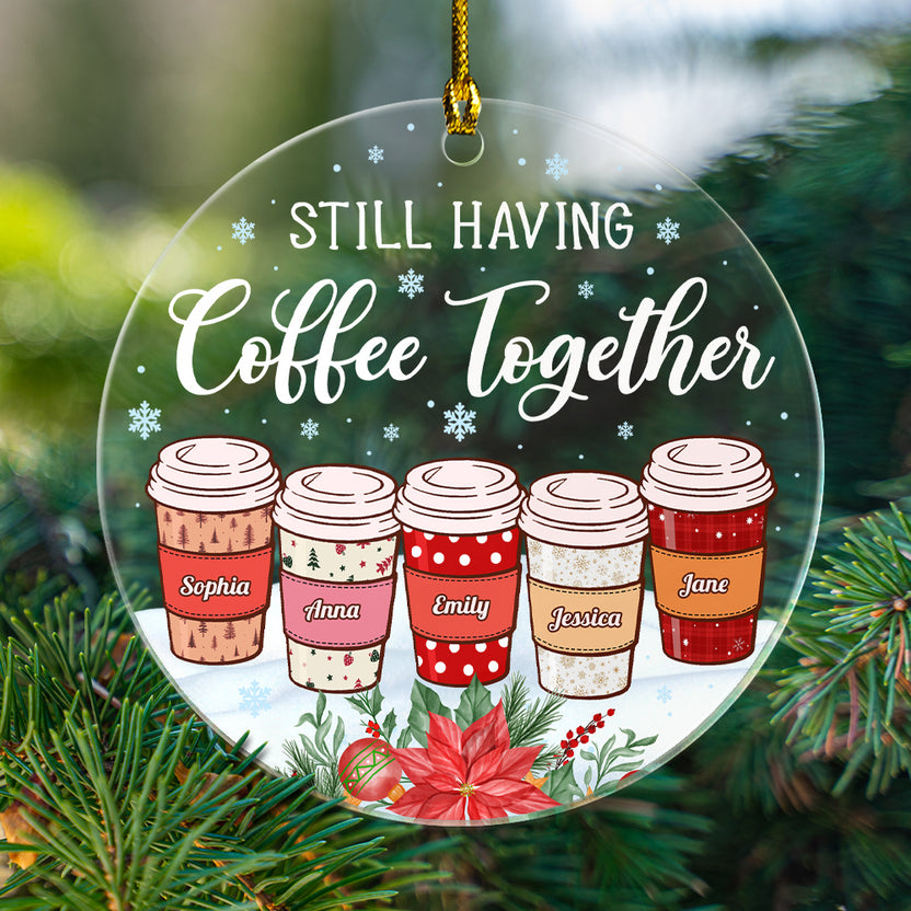 Still Having Coffee Together Ornament, Custom Friends Coffee Cup Acrylic Ornament, Personalized Names Gift, Christmas Coffee Lover Keepsake
