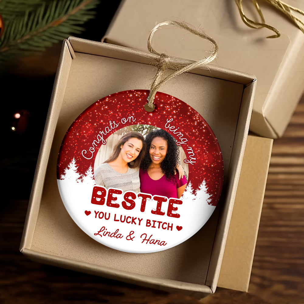 Funny Best Friend Photo Ornament, “Congrats On Being My Bestie You Lucky Bitch”, Custom Picture Christmas Gift For Besties, BFF Holiday Decor
