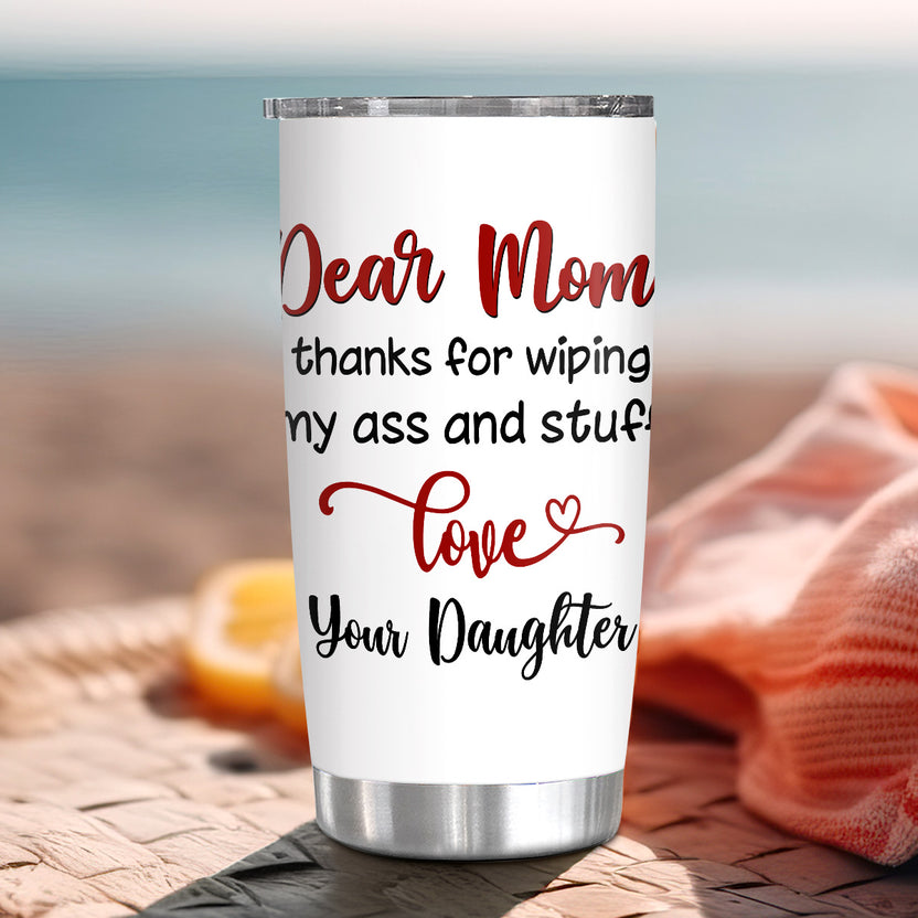 Useful Gifts For Mom, Thanks For Wiping Up My Stuff Funny Saying, Personalized Tumbler, Gifts To Women From Daughters, 20oz