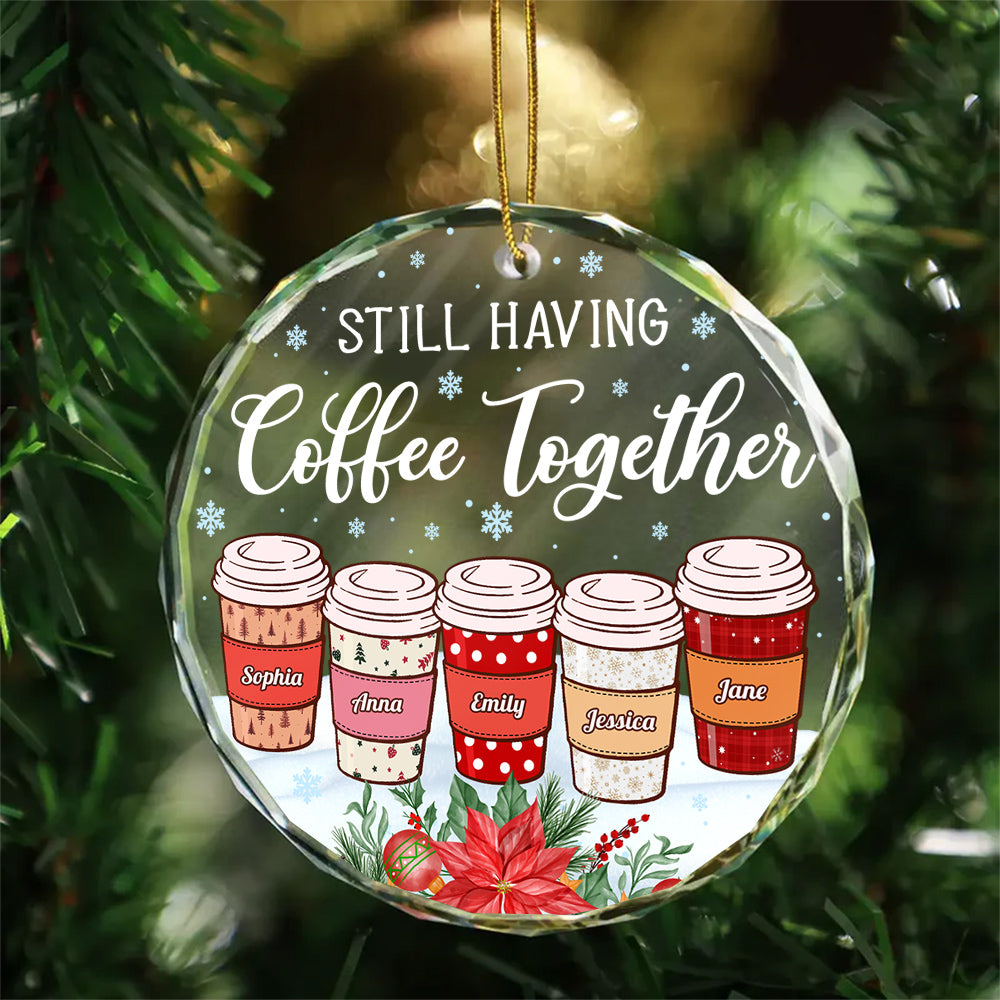 Personalized Coffee Friends Glass Ornament, Custom Name Coffee Cup Ornament, Best Friend Christmas Gift, “Still Having Coffee Together”