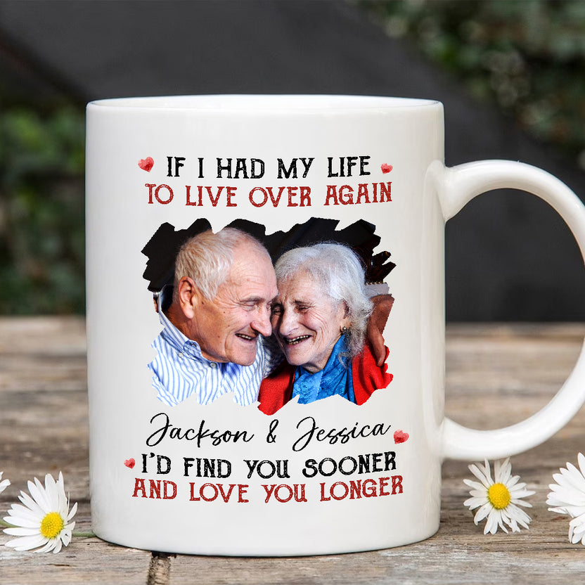 Couple, If I Had My Life To Live Over Mug, "I’D Find Sooner And Love You Longer”, Personalized Coffee Mug, Gifts For Him Her, Novelty Ceramic 11 15oz Cup, Gifts For Valentine