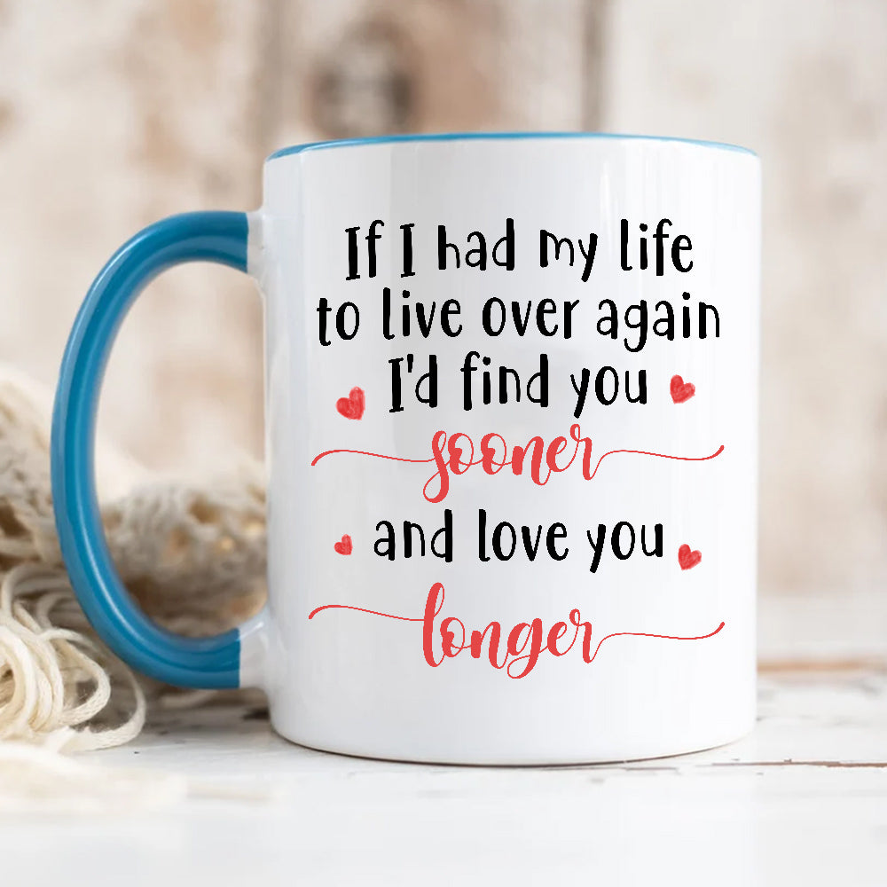 Gifts For Couple, If I Had My Life To Live Over Mug, "I’D Find Sooner And Love You Longer”, Coffee Mug, Gifts For Him Her Honey, Novelty Ceramic 11 15oz Cup Valentine