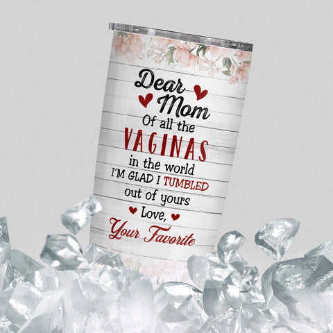 Unique Gifts For Mom, Of All The Vaginas In The World I'm Glad I Tumbled Out Of Yours, Personalized Tumbler, Gifts For Mom Mommy From Daughter Son, 20oz With Lid Travel Cup Mothers Day