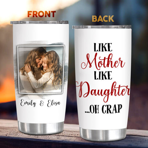 Like Mother Like Daughter Oh Crap, Personalized Tumbler, Gifts For Mother From Daughters, Stainless Steel 20 Oz Travel Cup