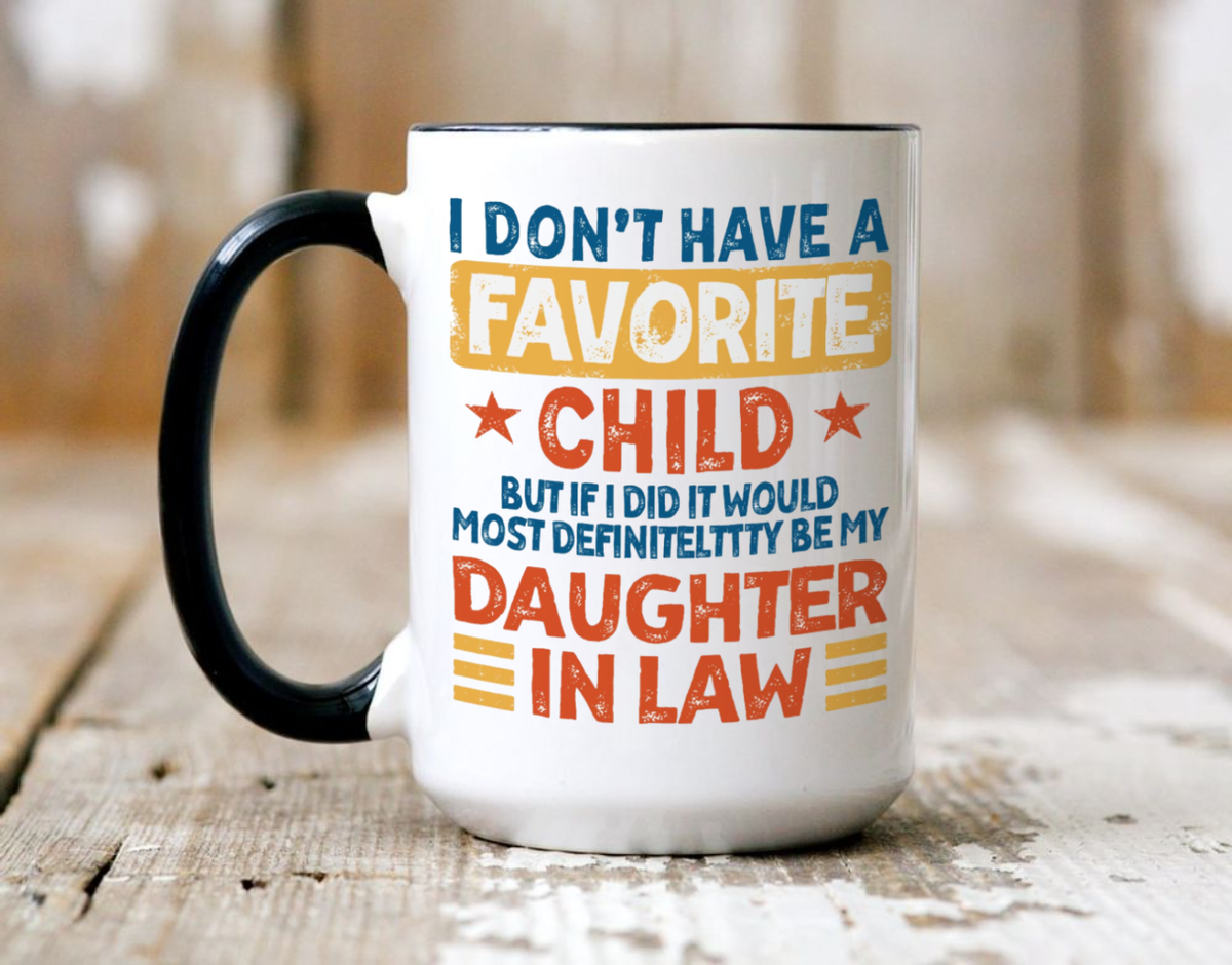 My Daughter In Law Is My Favorite Child Mug, I Dont Have A Favorite Child Daughter In Law Mug, I Dont Have A Favorite Child Mug, Father In Law Gift For Fathers Day Wedding, 11 15oz Washable Ceramic Cup