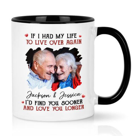 Couple, If I Had My Life To Live Over Mug, "I’D Find Sooner And Love You Longer”, Personalized Coffee Mug, Gifts For Him Her, Novelty Ceramic 11 15oz Cup, Gifts For Valentine