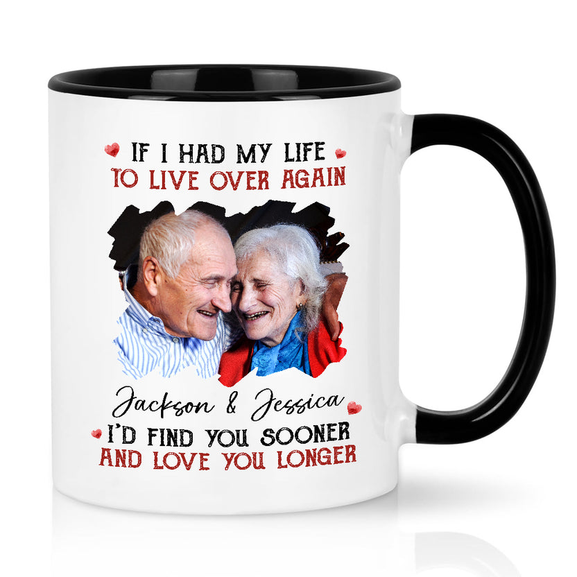 Couple, If I Had My Life To Live Over Mug, "I’D Find Sooner And Love You Longer”, Personalized Coffee Mug, Gifts For Him Her, Novelty Ceramic 11 15oz Cup, Gifts For Valentine