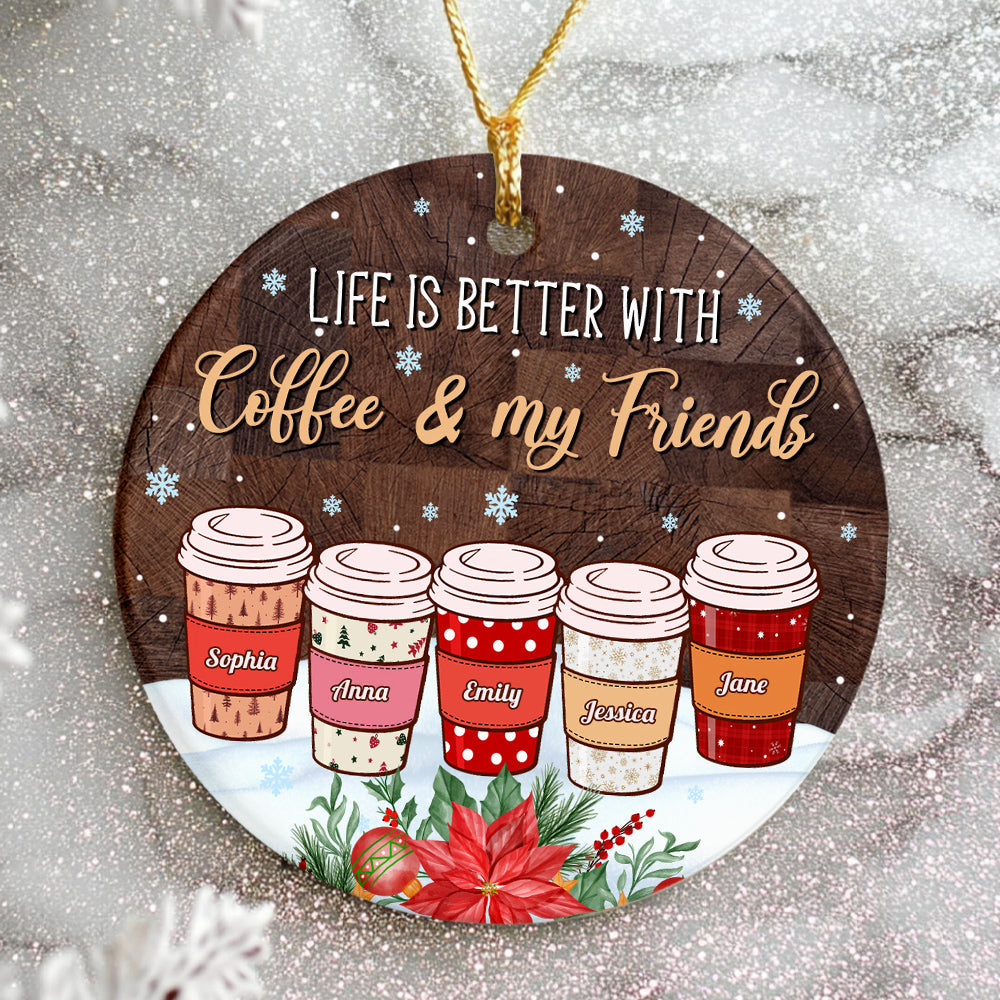 Personalized Coffee Friends Ornament,Custom Name Coffee Cup Ornament, Life Is Better With Coffee & Friends, Christmas Gift For Besties