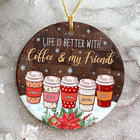 Personalized Coffee Friends Ornament,Custom Name Coffee Cup Ornament, Life Is Better With Coffee & Friends, Christmas Gift For Besties