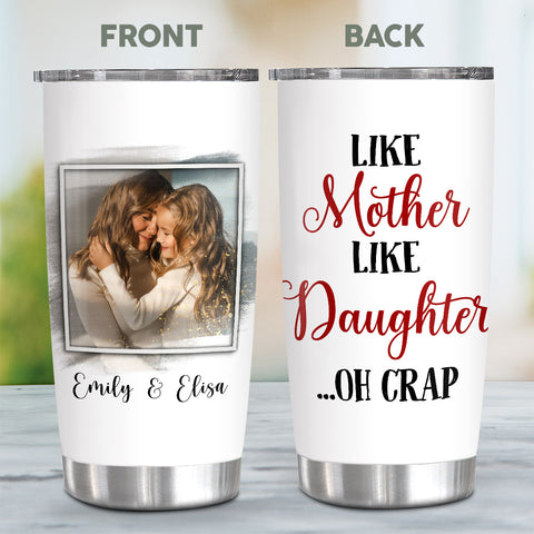 Like Mother Like Daughter Oh Crap, Personalized Tumbler, Gifts For Mother From Daughters, Stainless Steel 20 Oz Travel Cup