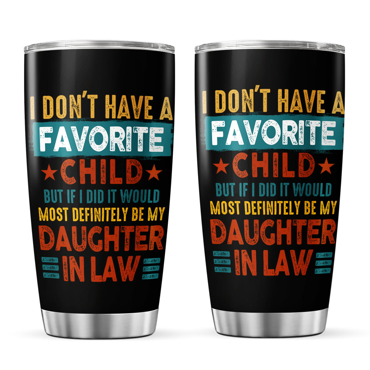 Tumbler To Daughter In Law My Daughter In Law Is My Favorite Child Tumbler Cup, I Dont Have A Favorite Child Daughter In Law Custom Name Daughter In Law Gifts 20oz With Lid Travel Cup