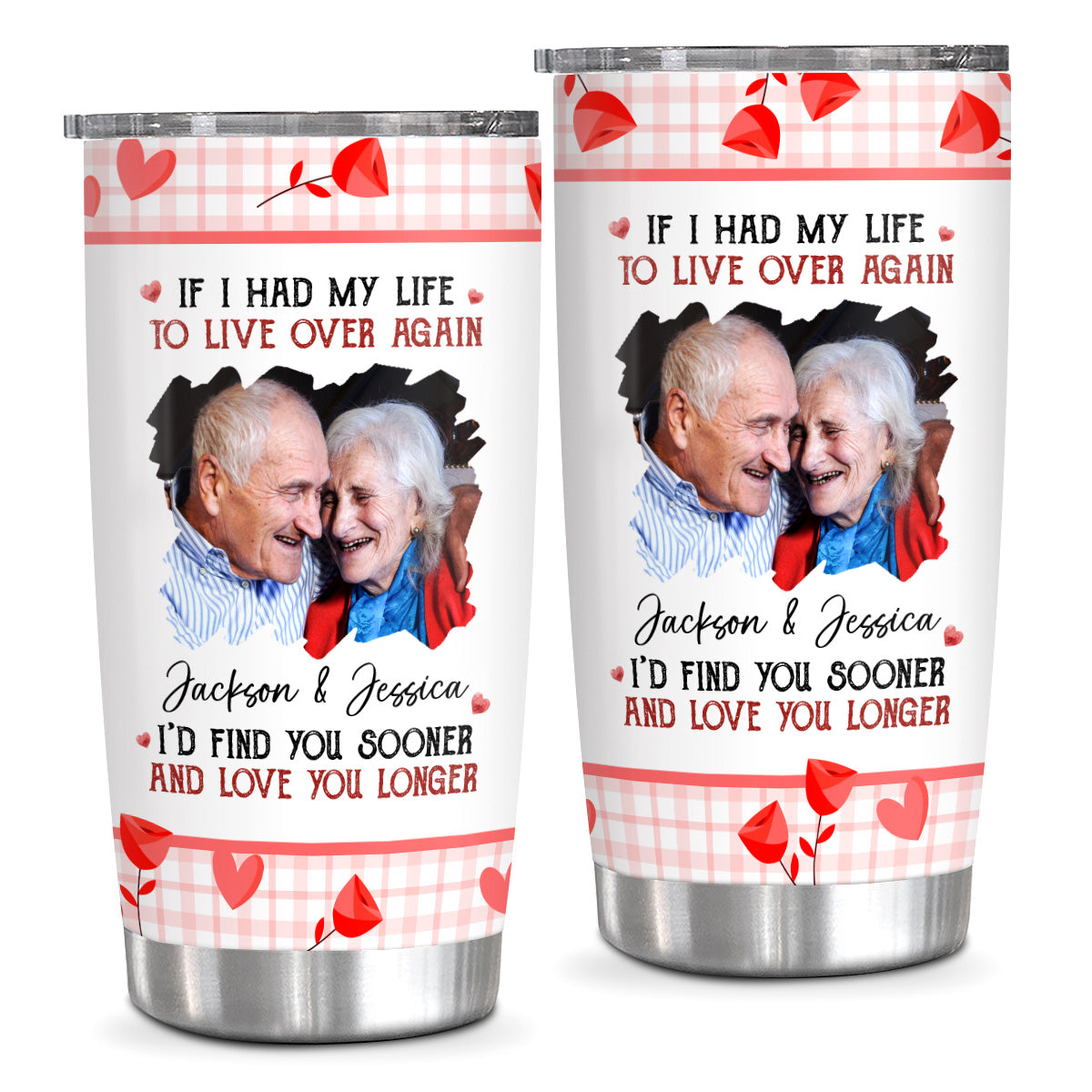 If I Had My Life To Live Over Tumbler Cup, "I’D Find Sooner And Love You Longer”, Personalized Tumbler, Gifts For Him Her Wife Husband 20oz With Lid Travel Cup, Gifts For Valentine