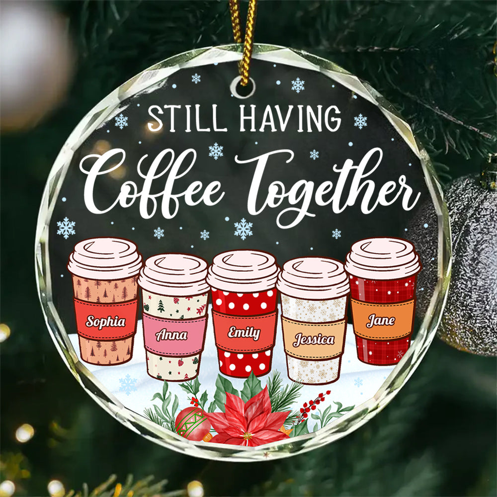 Personalized Coffee Friends Glass Ornament, Custom Name Coffee Cup Ornament, Best Friend Christmas Gift, “Still Having Coffee Together”