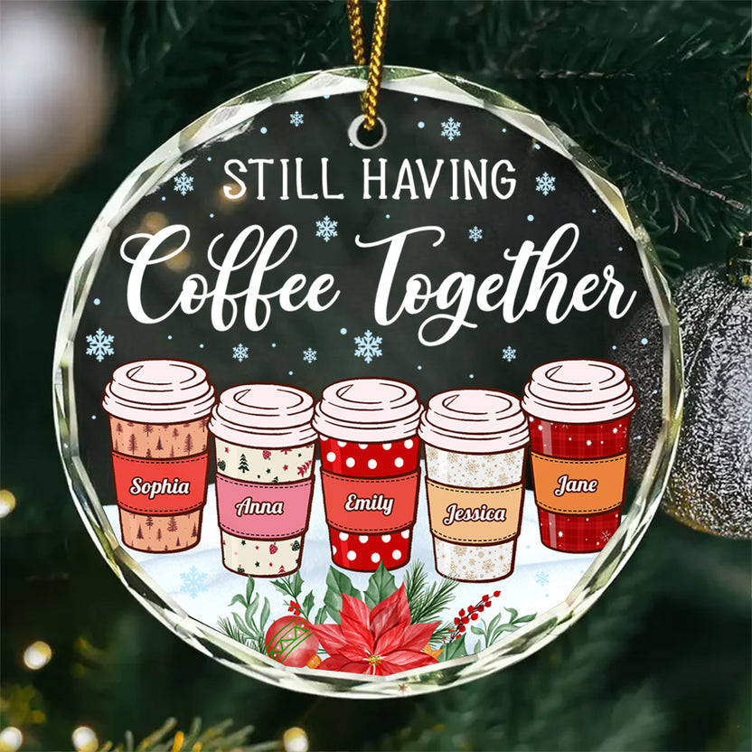 Personalized Coffee Friends Glass Ornament, Custom Name Coffee Cup Ornament, Best Friend Christmas Gift, “Still Having Coffee Together”