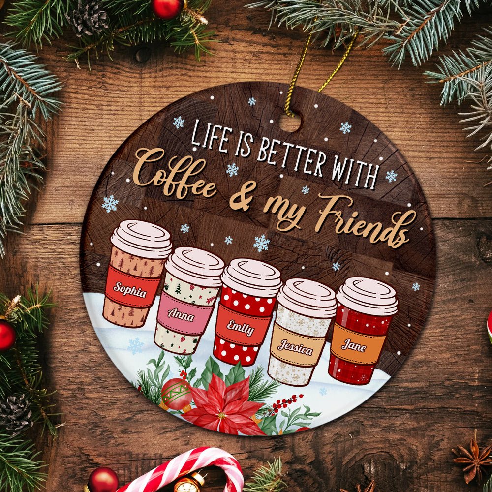 Personalized Coffee Friends Ornament,Custom Name Coffee Cup Ornament, Life Is Better With Coffee & Friends, Christmas Gift For Besties