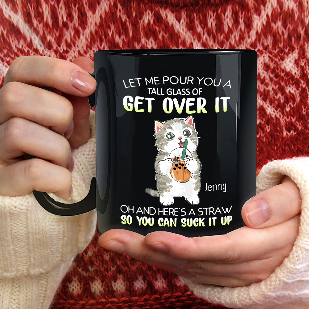 Personalized Coffee Mug, Let Me Pour You A Tall Glass Of Get Over Funny Cat, Gifts For Friends Bestie, 11 15oz Ceramic Cup, Gifts For Women, Cat Lovers Mug, Gifts For Birthday Christmas