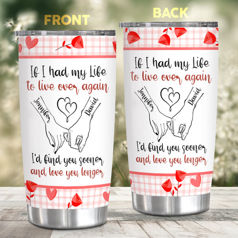 If I Had My Life To Live Over Tumbler Cup, "I’D Find Sooner And Love You Longer” Pinky Promise Hands Tumbler Gifts For Him Her, Custom 20oz Travel Cup, Gifts For Valentines