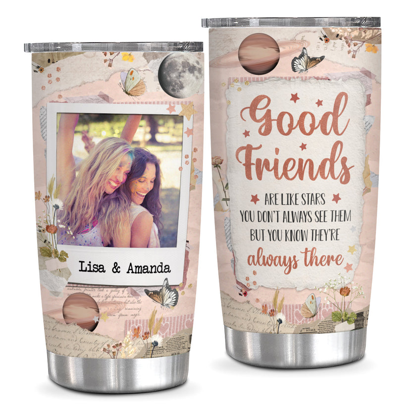Friends Are Like Stars You Don't Always See Them But You Know They're Always There, Personalized Tumbler, Gifts For Unbiological Sister, 20oz Women Coffee Tumbler With Names And Photo