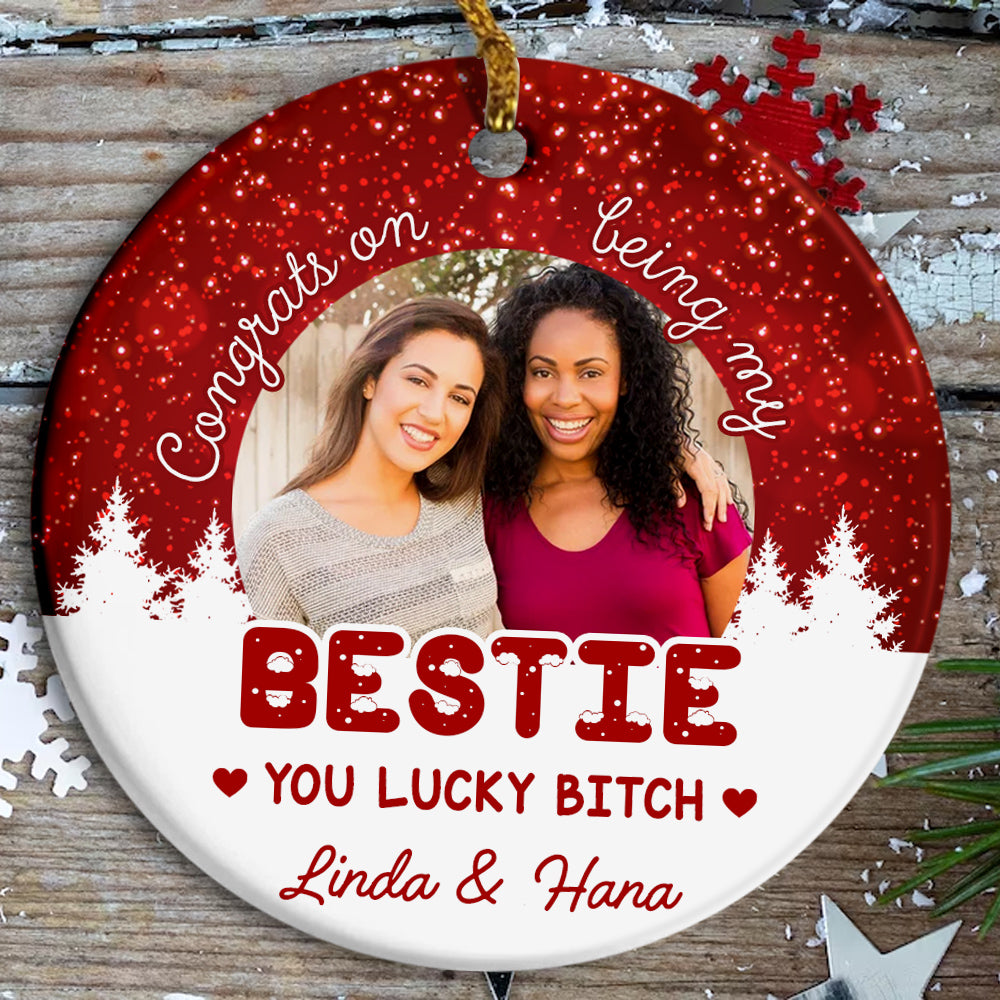 Funny Best Friend Photo Ornament, “Congrats On Being My Bestie You Lucky Bitch”, Custom Picture Christmas Gift For Besties, BFF Holiday Decor