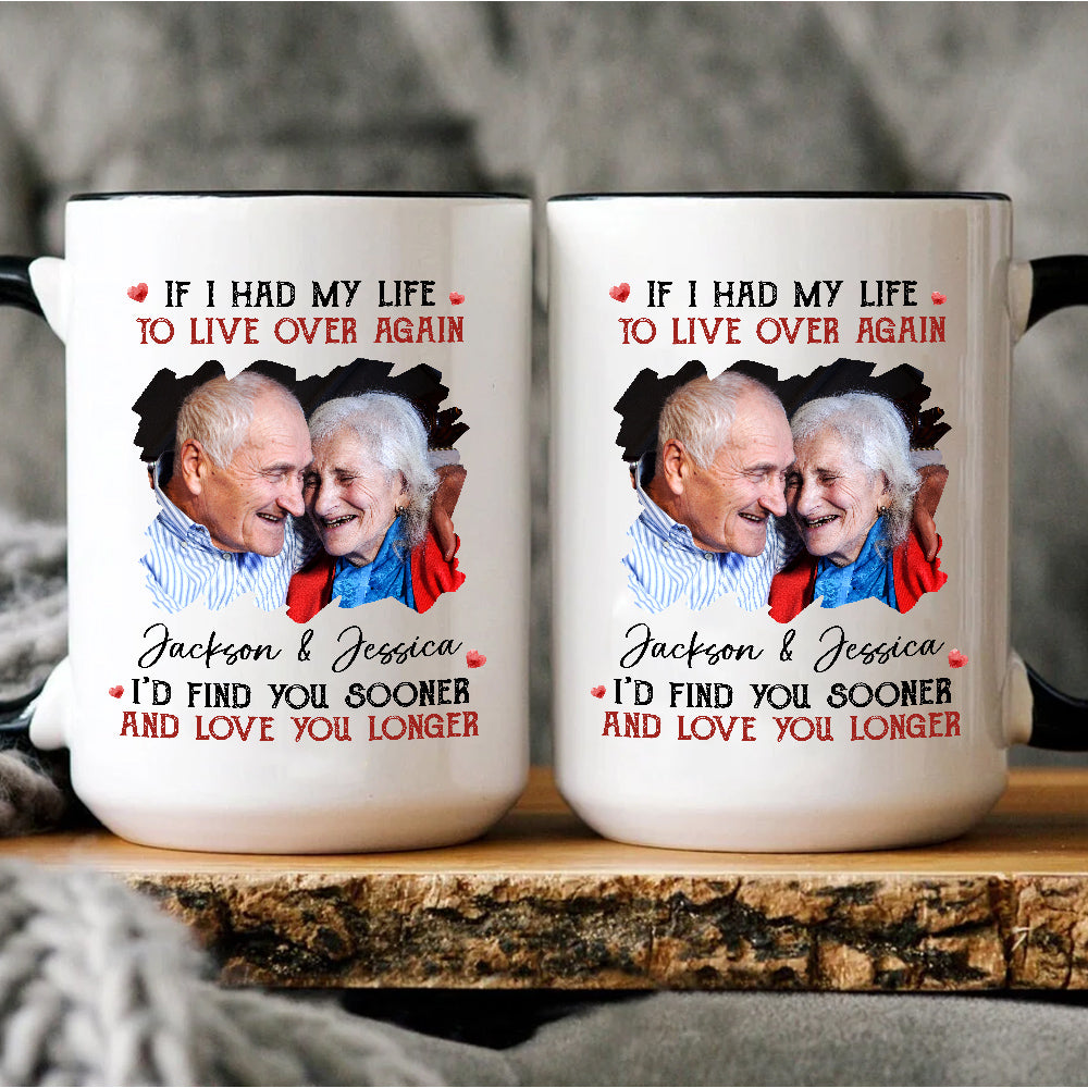 Couple, If I Had My Life To Live Over Mug, "I’D Find Sooner And Love You Longer”, Personalized Coffee Mug, Gifts For Him Her, Novelty Ceramic 11 15oz Cup, Gifts For Valentine