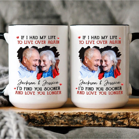 Couple, If I Had My Life To Live Over Mug, "I’D Find Sooner And Love You Longer”, Personalized Coffee Mug, Gifts For Him Her, Novelty Ceramic 11 15oz Cup, Gifts For Valentine