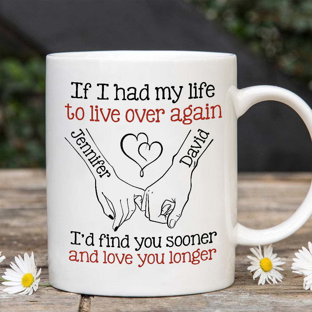 If I Had My Life To Live Over Mug, "I’D Find Sooner And Love You Longer” Pinky Promise Hands, Coffee Mug, Gifts For Him Her Honey, Novelty Ceramic 11 15oz Cup, Gifts For Valentine