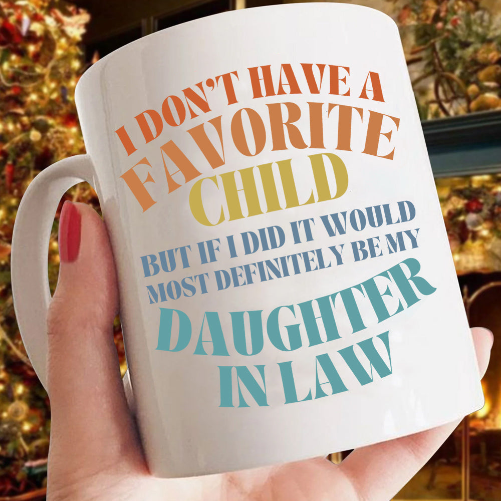 To My Daughter In Law  Mug From Mom In Law My Daughter In Law Is My Favorite Child Mug, I Dont Have A Favorite Child Daughter In Law Daughter In Law Gifts Ceramic 11 15oz White Cup