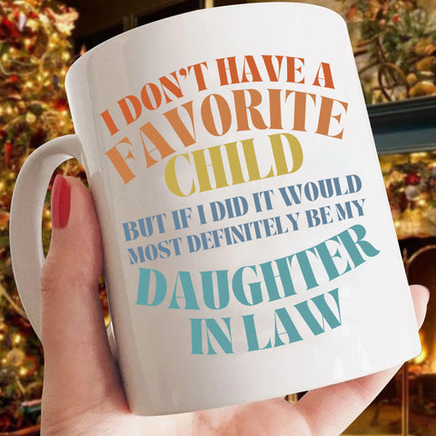 To My Daughter In Law  Mug From Mom In Law My Daughter In Law Is My Favorite Child Mug, I Dont Have A Favorite Child Daughter In Law Daughter In Law Gifts Ceramic 11 15oz White Cup