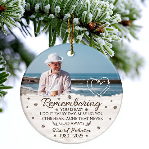 Sympathy Gifts, Memorial Ornament, Remembering You Is Easy I Do It Every Day, Miss You Is The Heartache That Never Goes Always Ceramic/Plastic Circle Ornament, Gifts For Loss Of Mom Dad