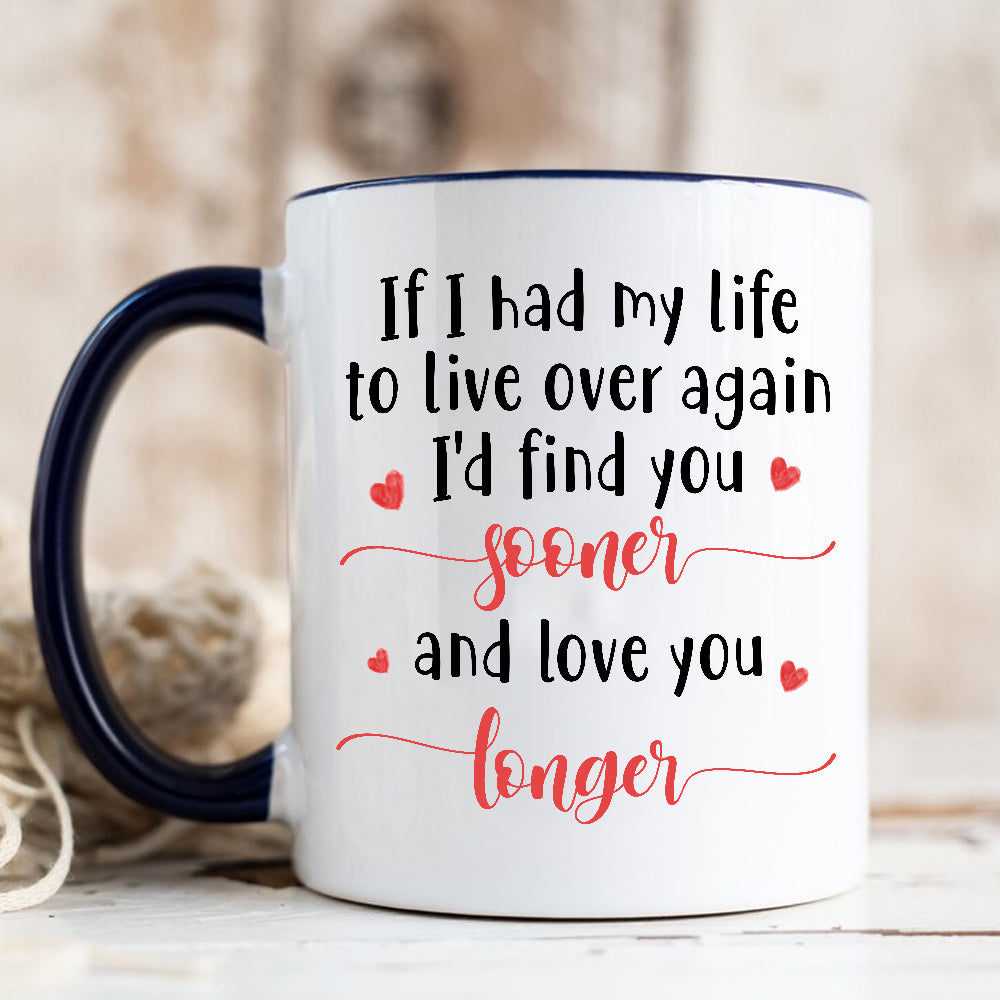 Gifts For Couple, If I Had My Life To Live Over Mug, "I’D Find Sooner And Love You Longer”, Coffee Mug, Gifts For Him Her Honey, Novelty Ceramic 11 15oz Cup Valentine