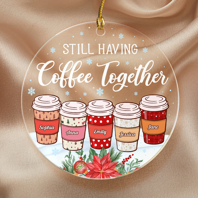 Still Having Coffee Together Ornament, Custom Friends Coffee Cup Acrylic Ornament, Personalized Names Gift, Christmas Coffee Lover Keepsake