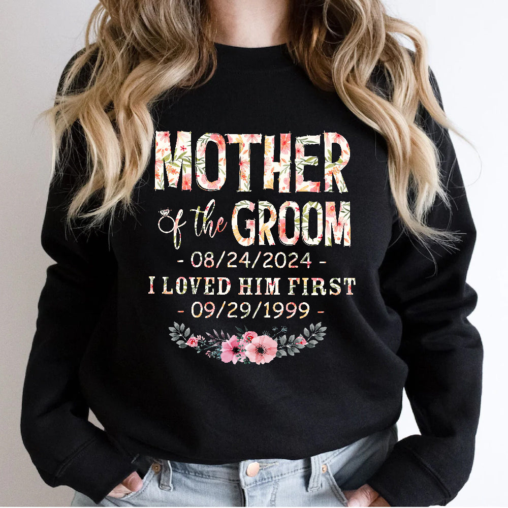 Mother Of The Groom I Loved Him First Shirt Custom Wedding Date And Birth Date, Personalized T-Shirt, Gifts For Mom Mother Future Mother In Law, Short Sleeve Tee Shirt, Women Gifts
