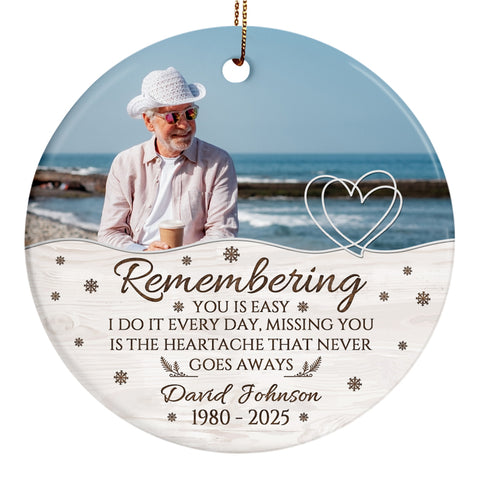 Sympathy Gifts, Memorial Ornament, Remembering You Is Easy I Do It Every Day, Miss You Is The Heartache That Never Goes Always Ceramic/Plastic Circle Ornament, Gifts For Loss Of Mom Dad
