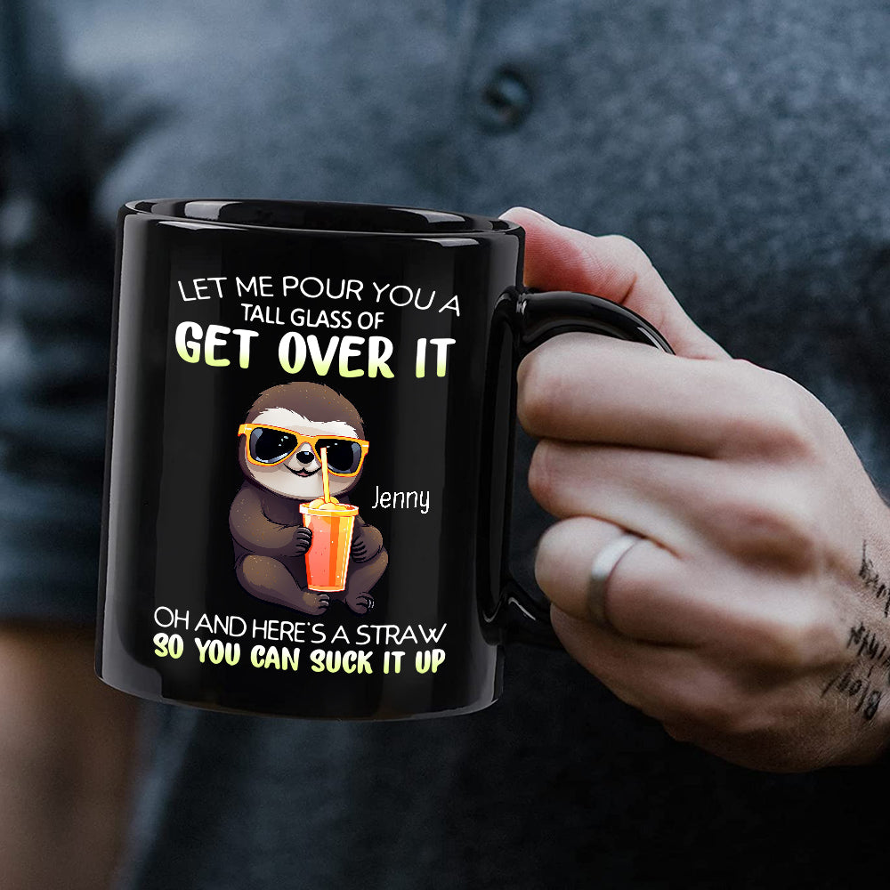 Personalized Coffee Mug, Let Me Pour You A Tall Glass Of Get Over Funny Sloth, Gifts For Friends Bestie, 11 15oz Ceramic Cup, Gifts For Women, Funny Mug, Sloth Lovers Gifts For Birthday