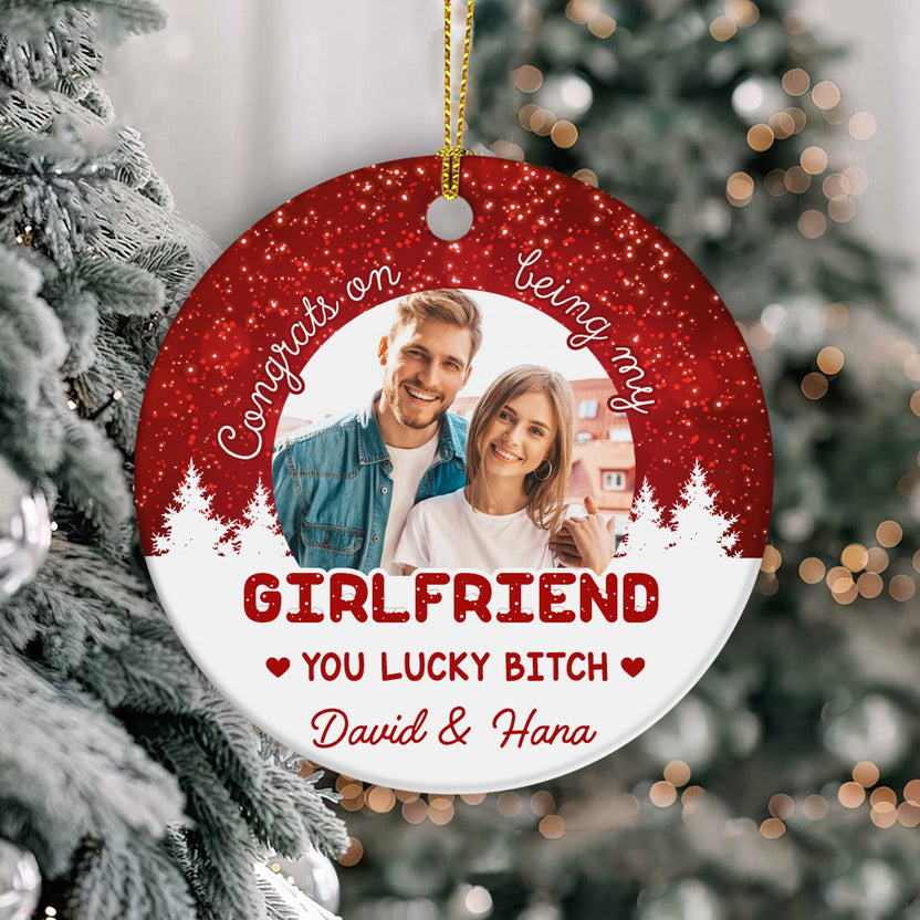 Custom Girlfriend Photo Ornament, Congrats On Being My Girlfriend, You Lucky Bitch, Funny Christmas Gift, Personalized Holiday Decor