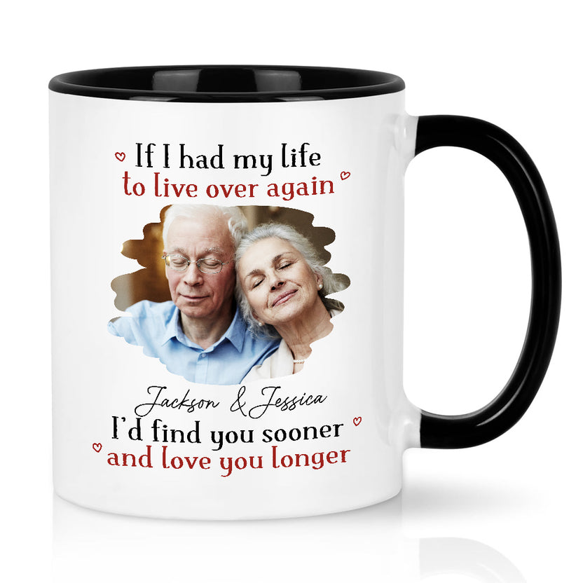 Couple If I Had My Life To Live Over Mug, "I’D Find Sooner And Love You Longer”, Personalized Coffee Mug, Gifts For Him Her Honey, Novelty Ceramic 11 15oz Cup, Gifts For Valentine